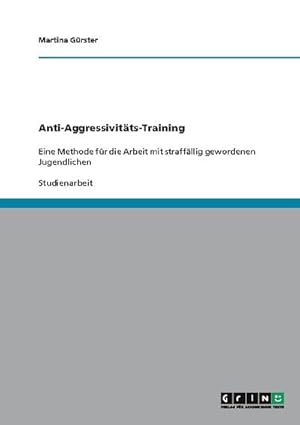 Bild des Verkufers fr Anti-Aggressivitts-Training - Eine Methode fr die Arbeit mit straffllig gewordenen Jugendlichen zum Verkauf von AHA-BUCH GmbH