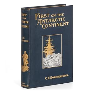 Seller image for First on the Antarctic continent, being an account of the British Antarctic Expedition 1898-1900 for sale by Douglas Stewart Fine Books