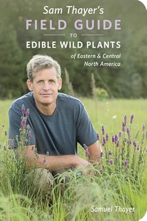 Bild des Verkufers fr Sam Thayer's Field Guide to Edible Wild Plants : Of Eastern and Central North America zum Verkauf von GreatBookPrices