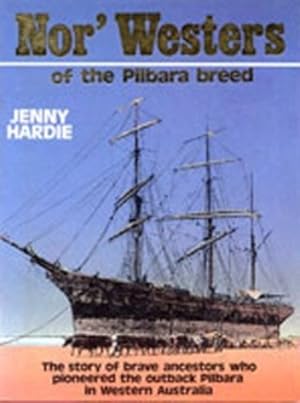 Image du vendeur pour Nor' Westers of the Pilbara breed: The story of brave ancestors who pioneered the outback Pilbara in Western Australia mis en vente par Elizabeth's Bookshops