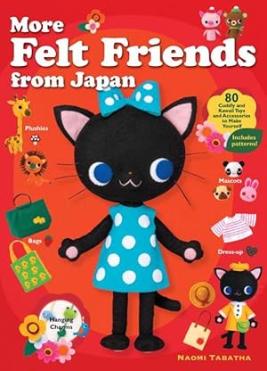 Seller image for More Felt Friends from Japan: 80 Cuddly and Kawaii Toys and Accessories to Make Yourself for sale by moluna
