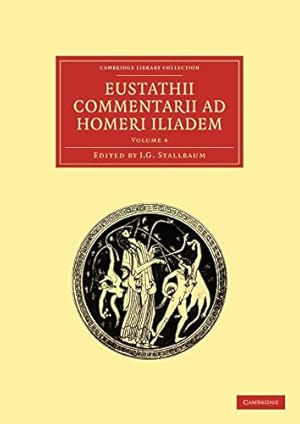 Bild des Verkufers fr Eustathii Commentarii ad Homeri Iliadem: Volume 4 (Cambridge Library Collection - Classics) zum Verkauf von WeBuyBooks