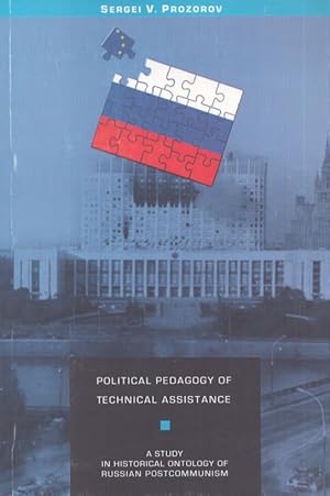 Image du vendeur pour Political Pedagogy of Technical Assistance : A Study in Historical Ontology of Russian Postcommunism mis en vente par Moraine Books