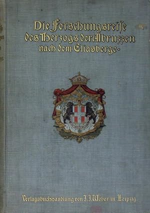 Die Forschungsreise S. K. H. des Prinzen Ludwig Amadeus von Savoyen, Herzogs der Abruzzen, nach d...