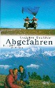 Seller image for Abgefahren : in 16 Jahren um die Welt. Claudia Metz ; Klaus Schubert for sale by Preiswerterlesen1 Buchhaus Hesse