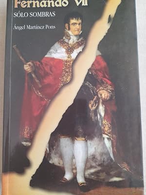 Imagen del vendedor de FERNANDO VII. Slo sombras. - MARTNEZ PONS, ngel. a la venta por LIBRERA OESTE