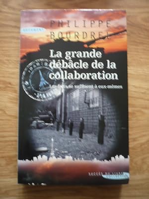 La grande débâcle de la collaboration 1944-1948 - Les faits se suffisent à eux-mêmes