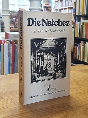 Die Natchez - Herausgegeben und mit einem Nachwort versehen von Oskar Sahlberg, aus dem Französis...