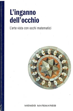 L'inganno dell'occhio. L'arte vista con occhi matematici