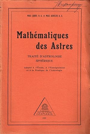 Seller image for Mathmatiques des Astres. Trait d'Astrologie sphrique adapt  l'tude,  l'enseignement et . for sale by La Fontaine d'Arthuse