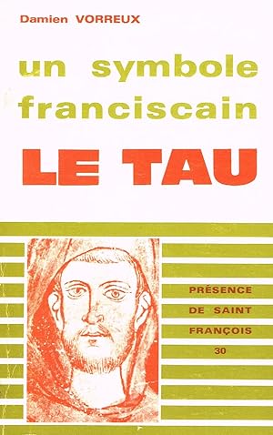 Image du vendeur pour Un symbole franciscain : Le Tau. Histoire, Thologie et Iconographie mis en vente par La Fontaine d'Arthuse