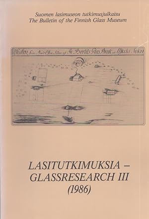 Lasitutkimuksia : Suomen lasimuseon tutkimusjulkaisu = Glassresearch : The Bulletin of the Finnis...