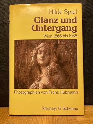 Glanz und Untergang : Wien 1866 bis 1938. Autor. Übers. aus d. Engl. von Hanna Neves. Mit Photogr...