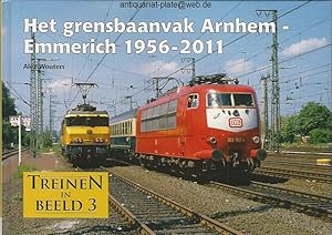Het grensbaanvak Arnhem - Emmerich 1956 - 2011. Aus der Reihe: Treinen in Beeld, Nr. 3.