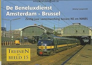 De Beneluxdienst Amsterdam - Brussel. Zestig jaar samenwerking tussen NS en NMBS. Aus der Reihe: ...