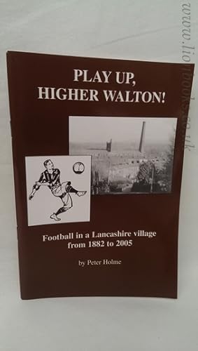 Image du vendeur pour Play Up, Higher Walton Football in a Lancashire Village 1882 to 2005 mis en vente par Lion Books PBFA