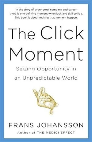 Immagine del venditore per The Click Moment: Seizing Opportunity in an Unpredictable World venduto da WeBuyBooks 2