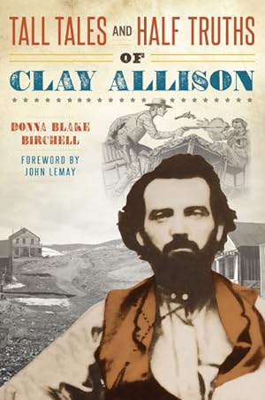 Imagen del vendedor de Tall Tales and Half Truths of Clay Allison a la venta por GreatBookPrices
