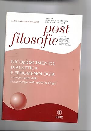 Seller image for Post-filosofiaa, rivista di pratica filosofiva e di sscienze umane. anno 3 gen-dic. 1007. Riconoscimento, dialettica e fenomenologia a duecent'anni della Fenomenologia dello spirito ddi Hehel. for sale by Libreria Gull