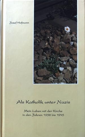 Imagen del vendedor de Als Katholik unter Nazis : mein Leben mit der Kirche in den Jahren 1938 bis 1945. a la venta por books4less (Versandantiquariat Petra Gros GmbH & Co. KG)