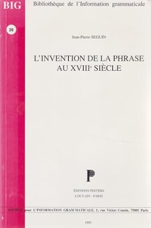 L'Invention de la Phrase au XVIII Siécle: Contribution á l'histoire du sentiment linguistique fra...