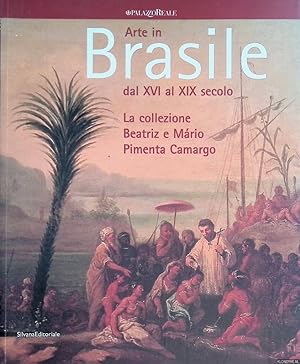 Seller image for Arte in Brasile dal XVI al XIX secolo: la Collezione Beatriz E Mrio Pimenta Camargo for sale by Klondyke