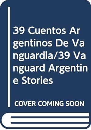 Image du vendeur pour 39 Cuentos Argentinos De Vanguardia/39 Vanguard Argentine Stories (Spanish Edition) mis en vente par Redux Books