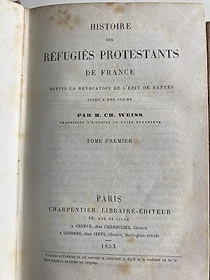 Histoire des réfugiés protestants de France depuis la Révocation de l'Edit de Nantes jusqu'à nos ...