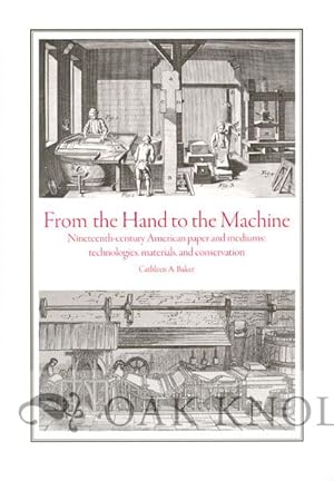 Seller image for FROM THE HAND TO THE MACHINE, NINETEENTH-CENTURY AMERICAN PAPER AND MEDIUMS: TECHNOLOGIES, MATERIALS, AND CONSERVATION for sale by Oak Knoll Books, ABAA, ILAB