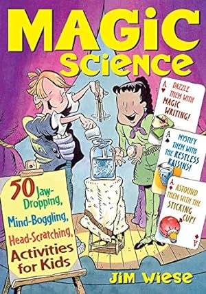 Image du vendeur pour Magic Science: 50 Jaw-Dropping, Mind-Boggling, Head-Scratching Activities for Kids mis en vente par Reliant Bookstore
