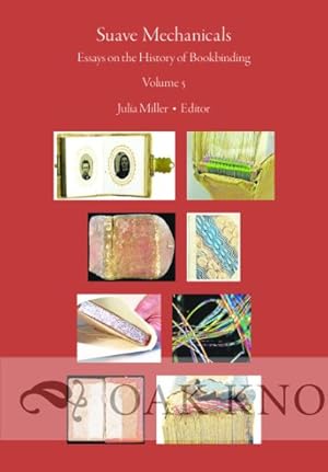 SUAVE MECHANICALS: ESSAYS ON THE HISTORY OF BOOKBINDING, VOLUME 5