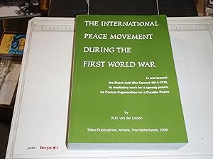 The International Peace Movement During the First World War: In and around the Dutch Anti-War Cou...