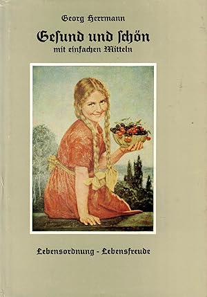 Bild des Verkufers fr Gesund und schn mit einfachen Mitteln. Allgemeine Grundlagen zur Gestaltung gesunden frohen Lebens und zur Pflege natrlicher Schnheit zum Verkauf von Paderbuch e.Kfm. Inh. Ralf R. Eichmann