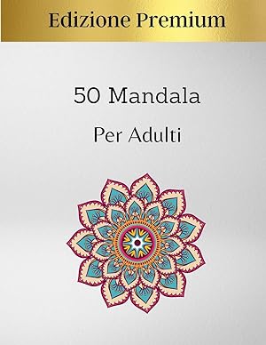 Bild des Verkufers fr 50 Mandala per Adulti Premium Edition: Disegni Di Mandala Che Allevia Lo Stress Per Il Relax Degli Adulti (Italian Edition) zum Verkauf von Redux Books
