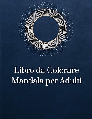 Imagen del vendedor de Libro da Colorare Mandala per Adulti: Disegni Di Mandala Che Allevia Lo Stress Per Il Relax Degli Adulti (Italian Edition) a la venta por Redux Books