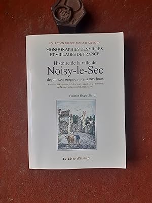 Histoire de la ville de Noisy-le-Sec depuis son origine jusqu'à nos jours - Notes et documents in...