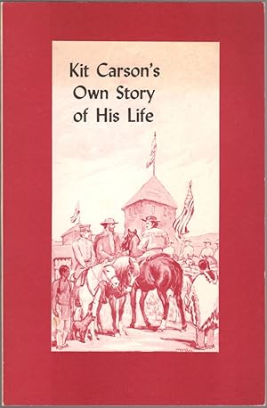 Image du vendeur pour Kit Carson's Own Story of His Life; As Dictated to Col. And Mrs. D.C. Peters About 1856-57, and Never Before Published mis en vente par Clausen Books, RMABA