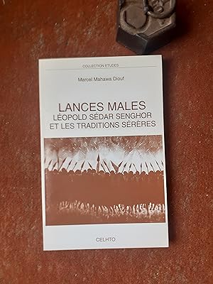 Lances mâles - Léopold Sédar Senghor et les traditions sérères