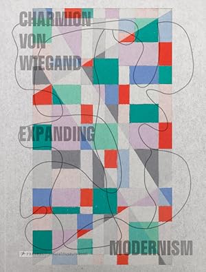 Seller image for Charmion von Wiegand - Expanding modernism. herausgegeben von Maja Wismer ; mit Texten von Martin Brauen, Lori Cole, Haema Sivanesan, Nancy J. Troy, Felix Vogel for sale by Licus Media