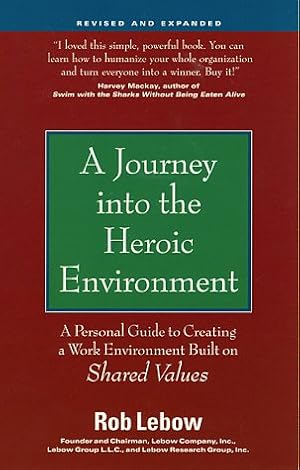 Image du vendeur pour A Journey into the Heroic Environment, Revised and Expanded: A Personal Guide for Creating a Work Environment Built on Shared Values mis en vente par Reliant Bookstore