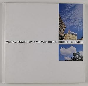 Double Exposure. Fotografien von William Eggleston & Wilmar Koenig. Texte: Alexander Tolnay und M...