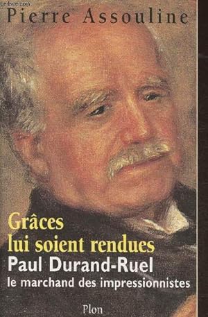 Seller image for Grces lui soient rendues- Paul Durand-Ruel, le marchand des impressionnistes for sale by Le-Livre