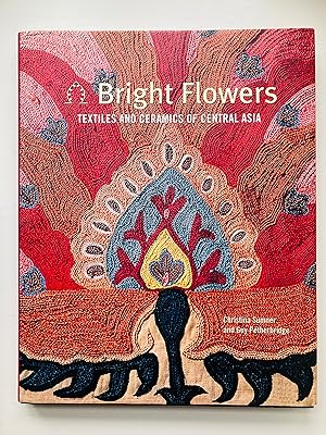 Imagen del vendedor de Bright Flowers: Textiles And Ceramics Of Central Asia a la venta por Cherubz Books