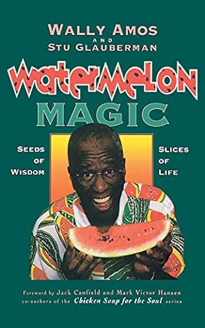 Imagen del vendedor de Watermelon Magic: Seeds Of Wisdom, Slices Of Life a la venta por Reliant Bookstore
