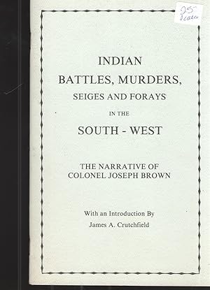 Imagen del vendedor de Indian Battles, Murders, Seiges and Forays in the South - West The Narrative of Colonel Joseph Brown with an Introduction by James A. Crutchfield a la venta por Elder's Bookstore