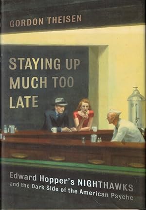Imagen del vendedor de Staying Up Much Too Late: Edward Hopper's Nighthawks and the Dark Side of the American Psyche a la venta por Kenneth Mallory Bookseller ABAA