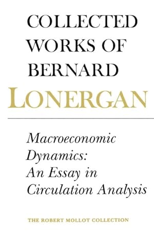 Bild des Verkufers fr Collected Works of Bernard Lonergan : Macroeconomic Dynamics : An Essay in Circulation Analysis zum Verkauf von GreatBookPricesUK