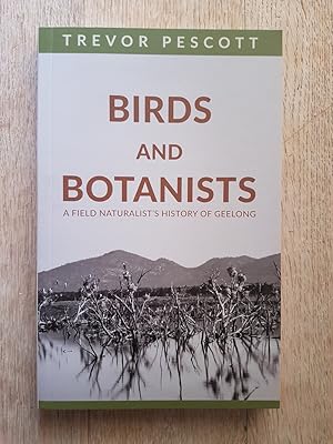 Birds and Botanists : A Field Naturalist's History of Geelong