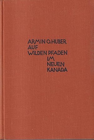 Imagen del vendedor de Auf wilden Pfaden im Neuen Kanada Erlebnisse unter Farmern, Trappern, Vagabunden und Verbrechern des Kanadischen Westens a la venta por Leipziger Antiquariat