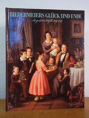 Seller image for Biedermeiers Glck und Ende. Die gestrte Idylle 1815 - 1848. Ausstellung Mnchner Stadtmuseum, 10.05. - 30.09.1987 for sale by Antiquariat Weber
